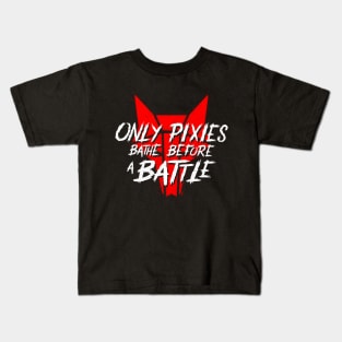 Only Pixies Bathe Before a Battle Kids T-Shirt